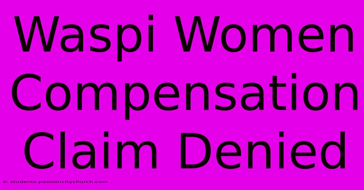 Waspi Women Compensation Claim Denied