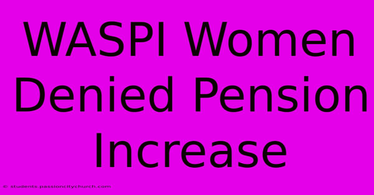 WASPI Women Denied Pension Increase