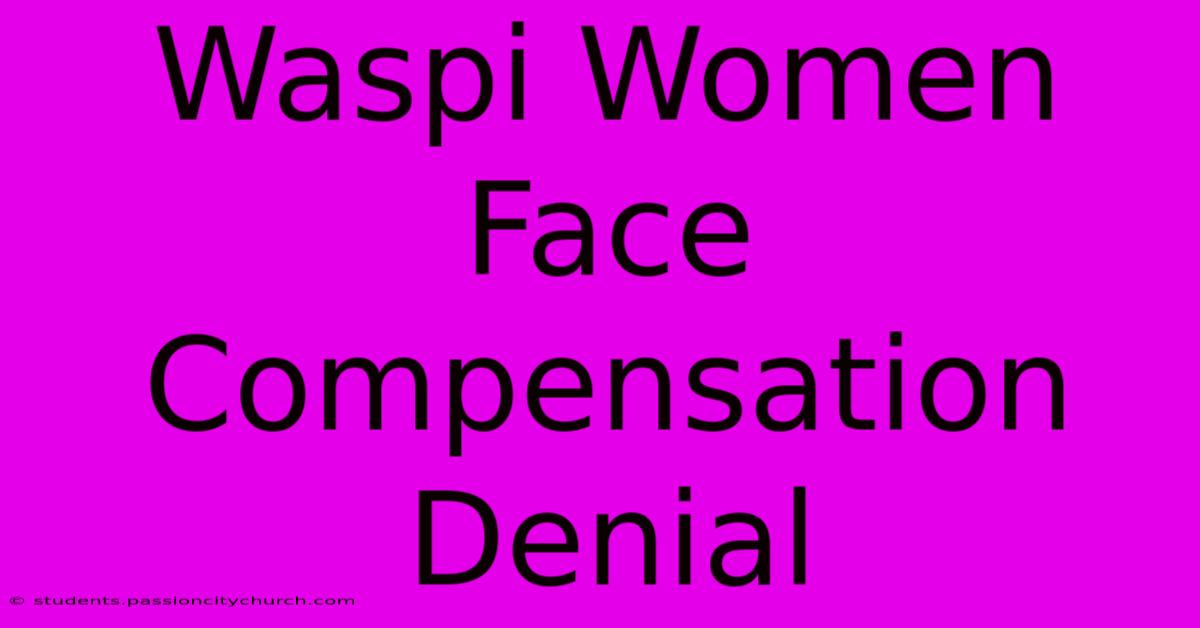 Waspi Women Face Compensation Denial