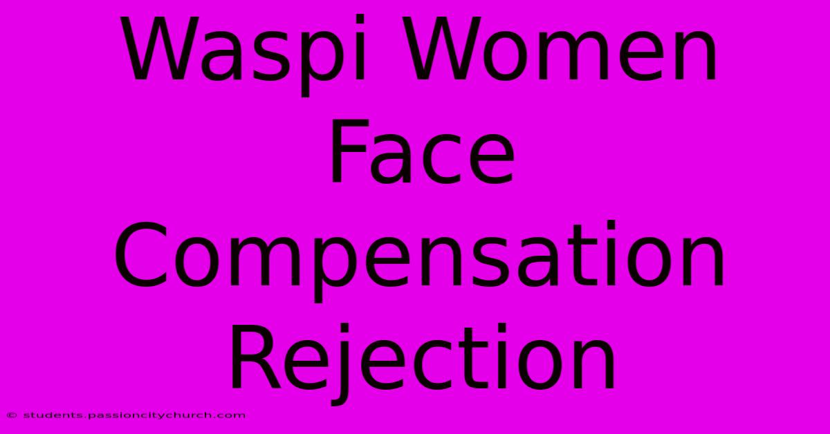 Waspi Women Face Compensation Rejection