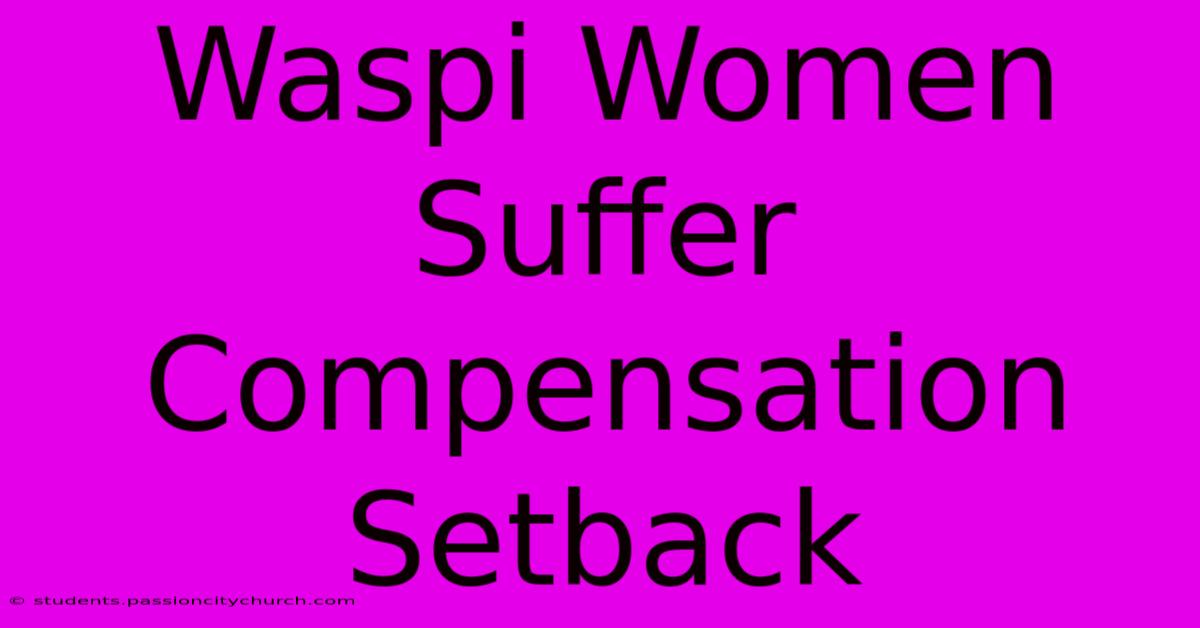 Waspi Women Suffer Compensation Setback