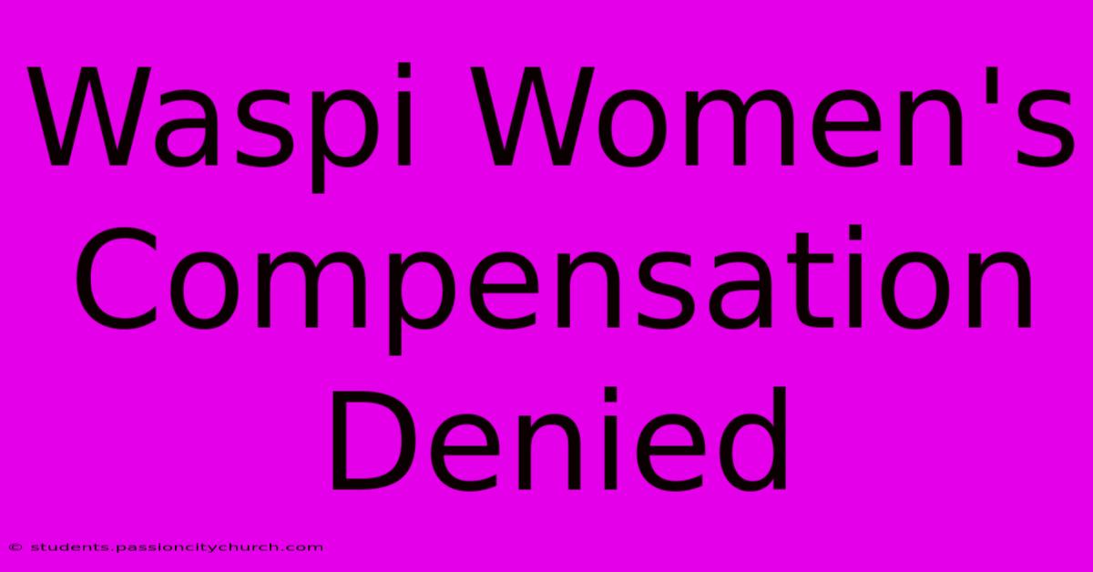 Waspi Women's Compensation Denied