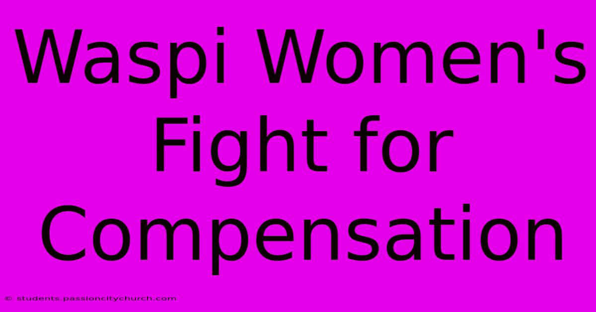 Waspi Women's Fight For Compensation