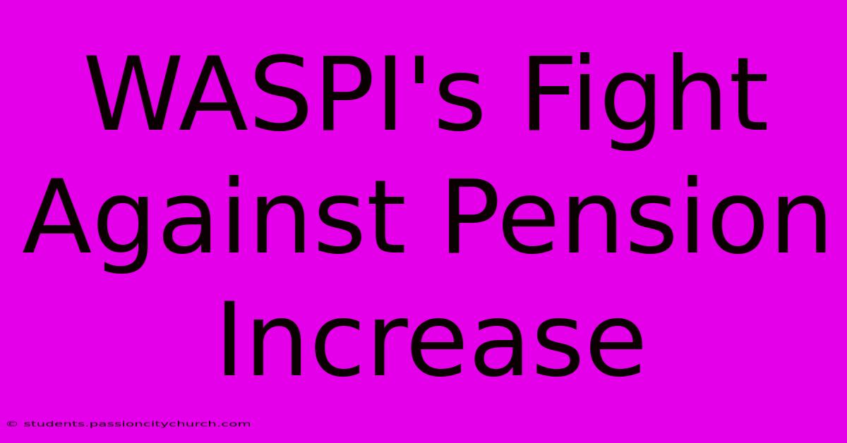 WASPI's Fight Against Pension Increase