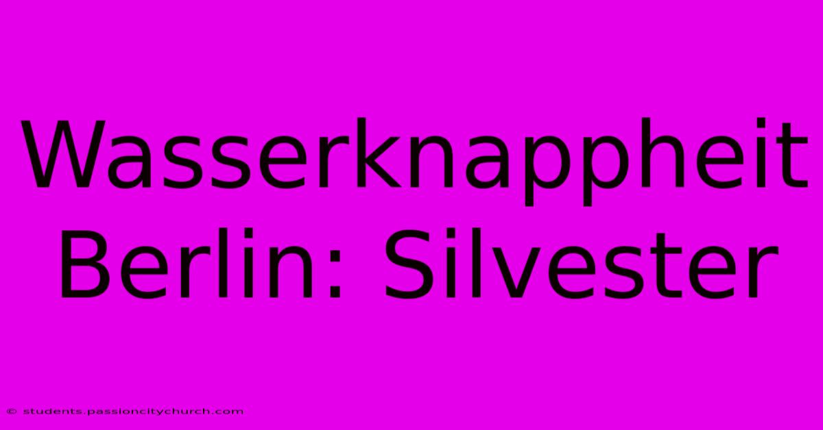 Wasserknappheit Berlin: Silvester