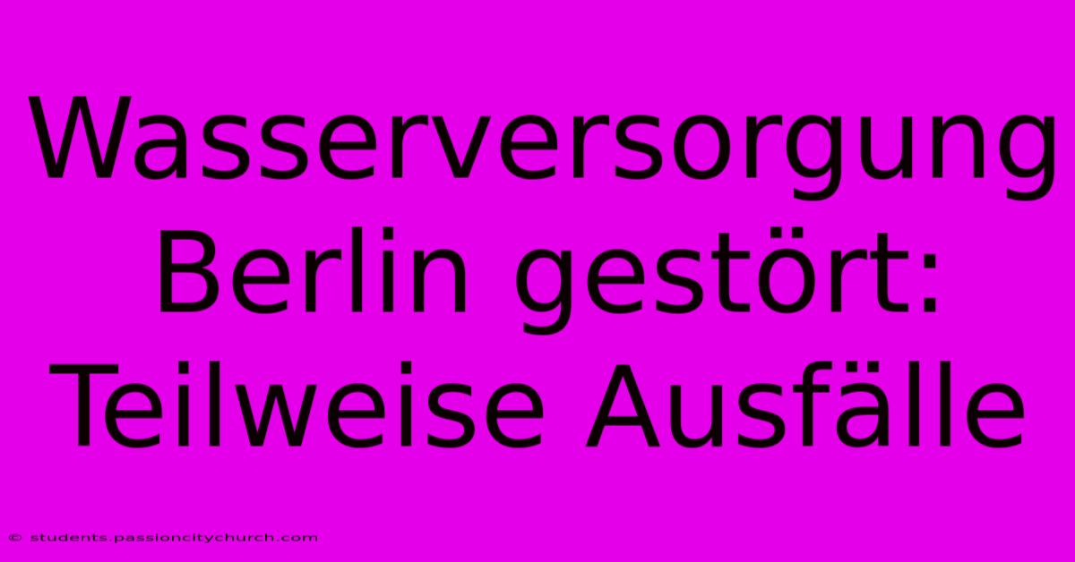 Wasserversorgung Berlin Gestört: Teilweise Ausfälle