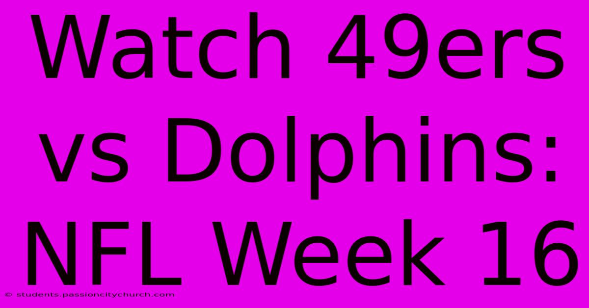 Watch 49ers Vs Dolphins: NFL Week 16