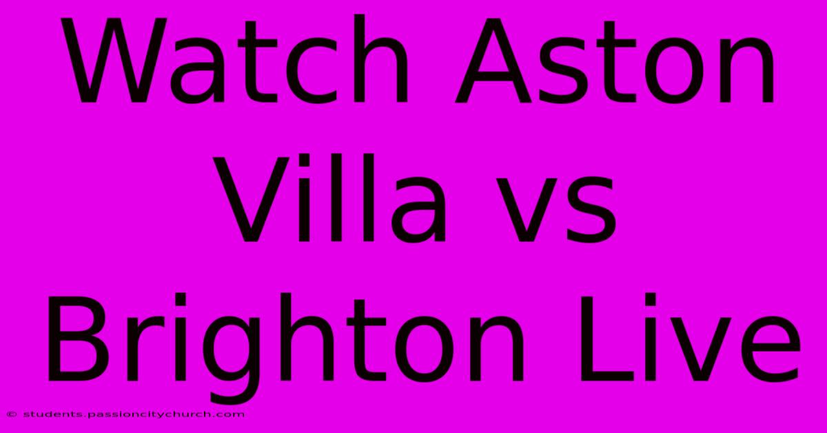 Watch Aston Villa Vs Brighton Live