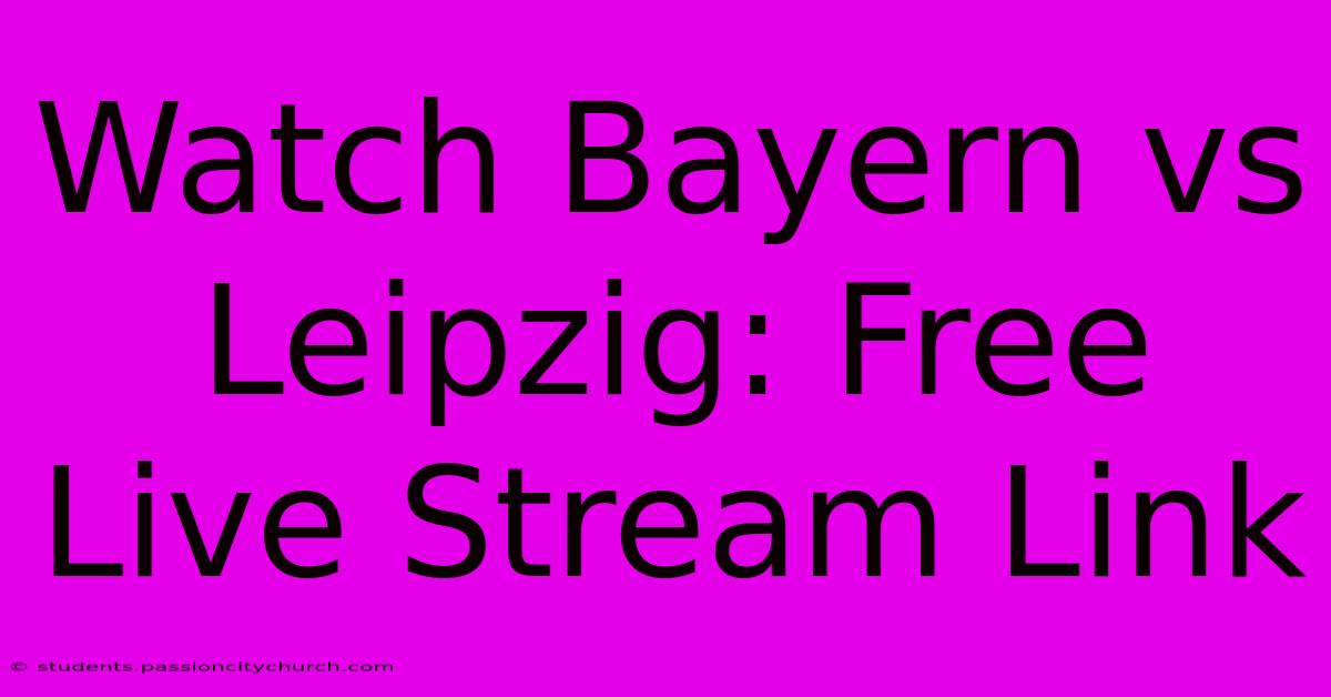 Watch Bayern Vs Leipzig: Free Live Stream Link