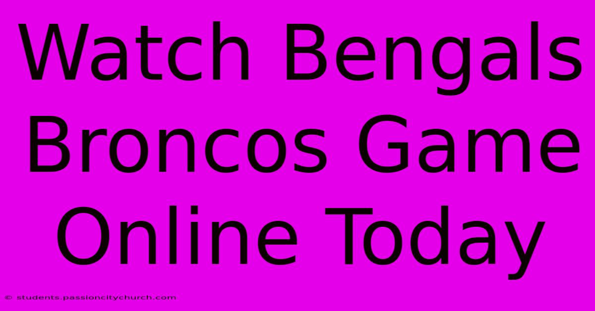 Watch Bengals Broncos Game Online Today