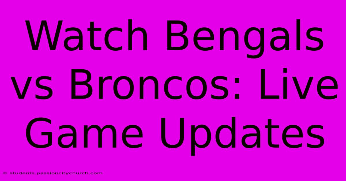 Watch Bengals Vs Broncos: Live Game Updates