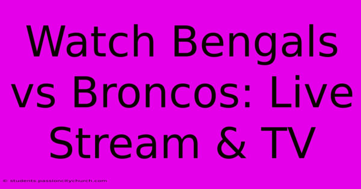 Watch Bengals Vs Broncos: Live Stream & TV