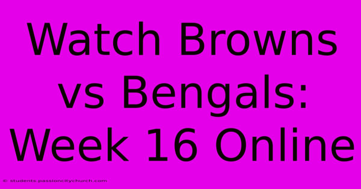 Watch Browns Vs Bengals: Week 16 Online