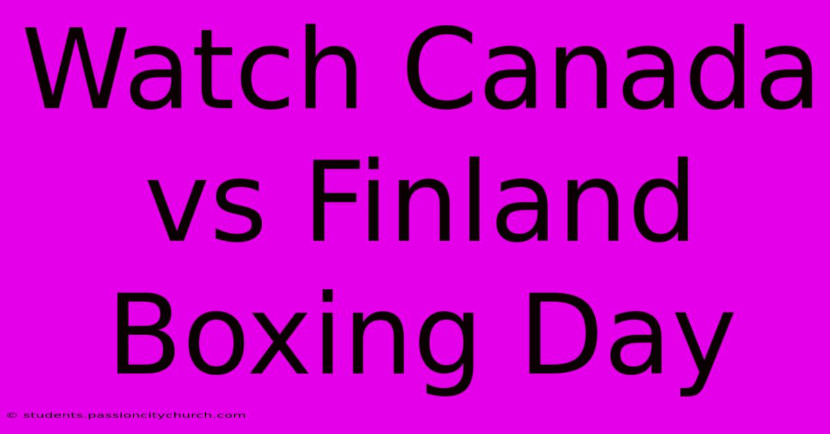 Watch Canada Vs Finland Boxing Day