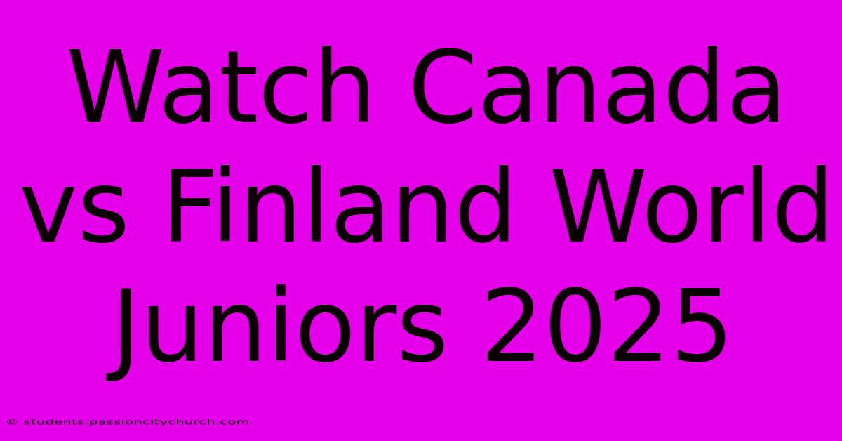 Watch Canada Vs Finland World Juniors 2025