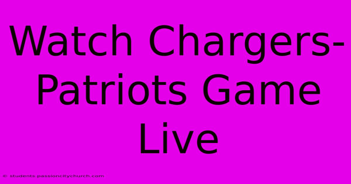 Watch Chargers-Patriots Game Live