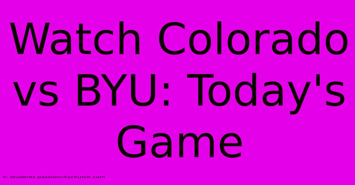 Watch Colorado Vs BYU: Today's Game