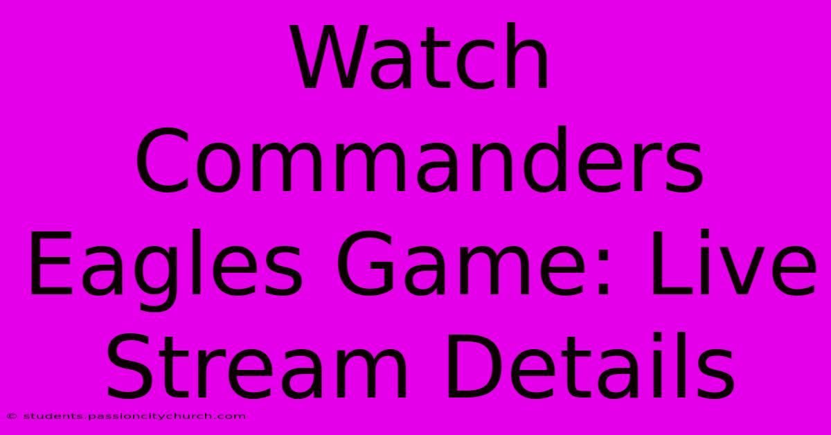 Watch Commanders Eagles Game: Live Stream Details