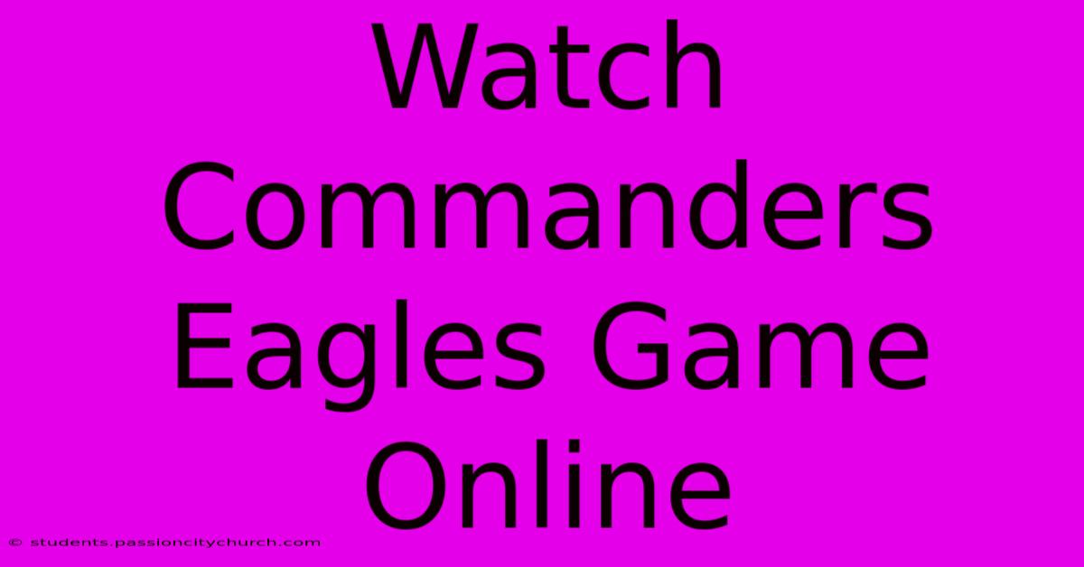 Watch Commanders Eagles Game Online