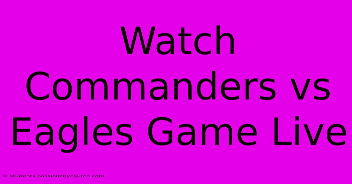 Watch Commanders Vs Eagles Game Live