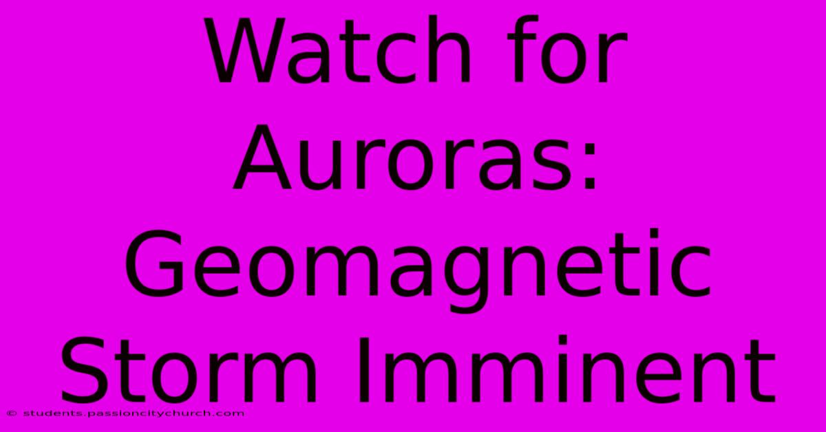 Watch For Auroras: Geomagnetic Storm Imminent