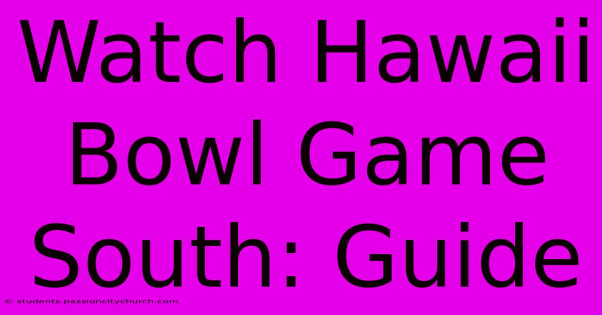 Watch Hawaii Bowl Game South: Guide