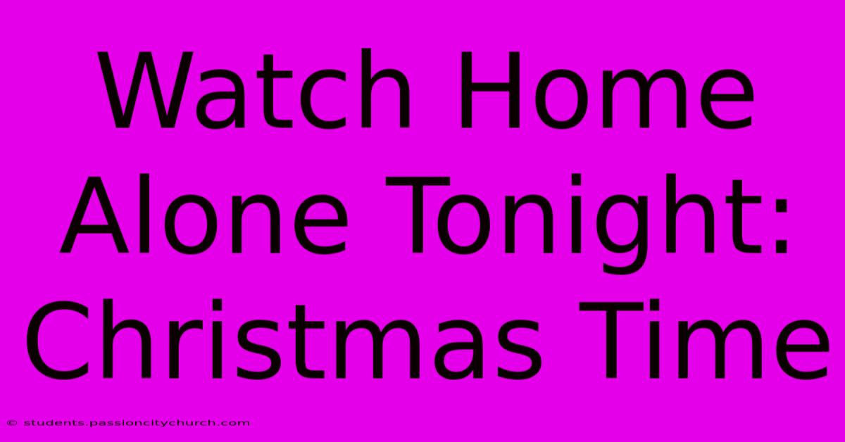 Watch Home Alone Tonight: Christmas Time