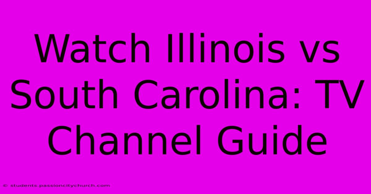 Watch Illinois Vs South Carolina: TV Channel Guide