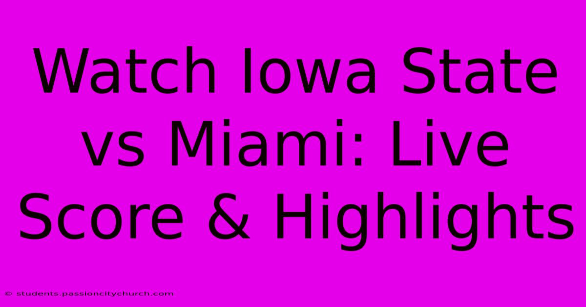 Watch Iowa State Vs Miami: Live Score & Highlights