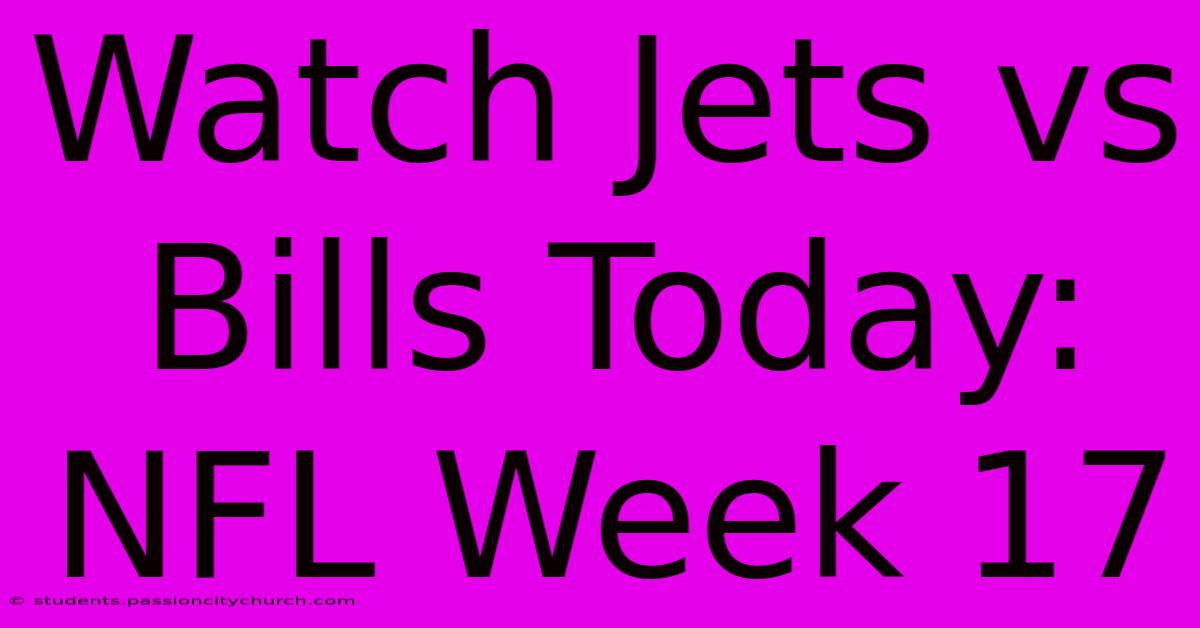 Watch Jets Vs Bills Today: NFL Week 17