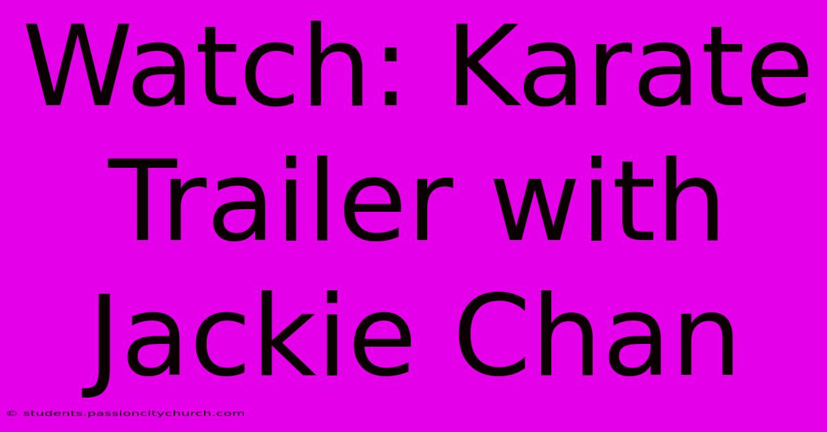 Watch: Karate Trailer With Jackie Chan