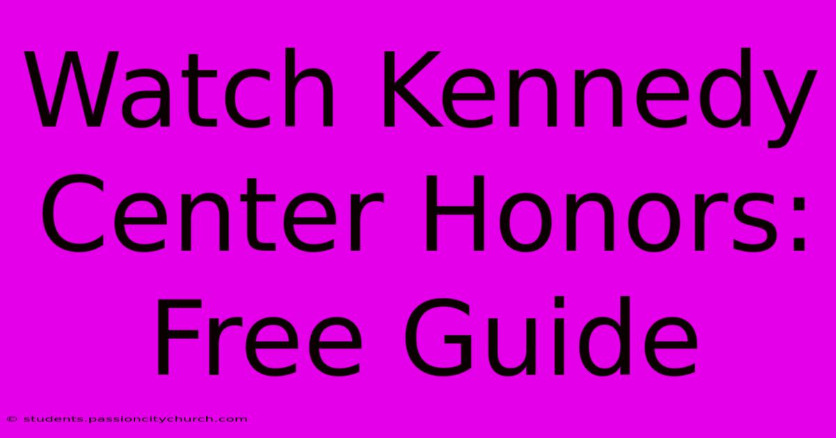 Watch Kennedy Center Honors: Free Guide