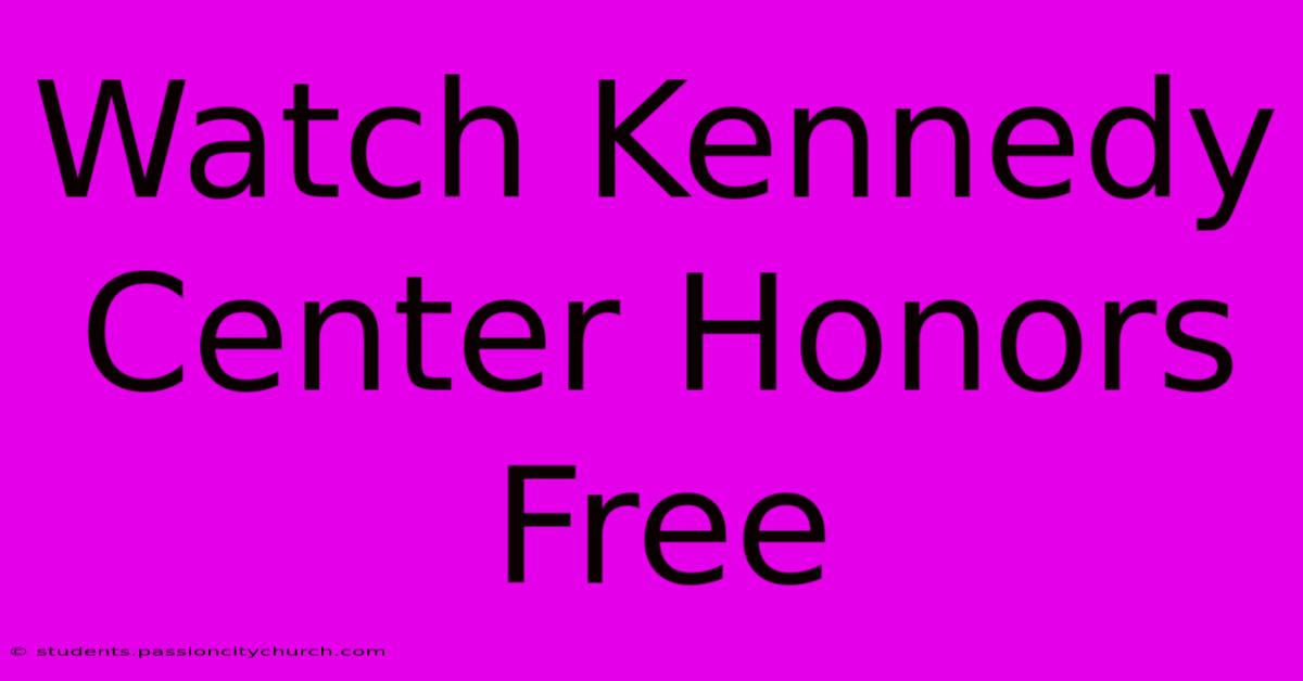 Watch Kennedy Center Honors Free