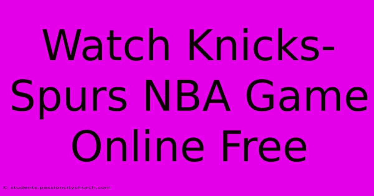 Watch Knicks-Spurs NBA Game Online Free