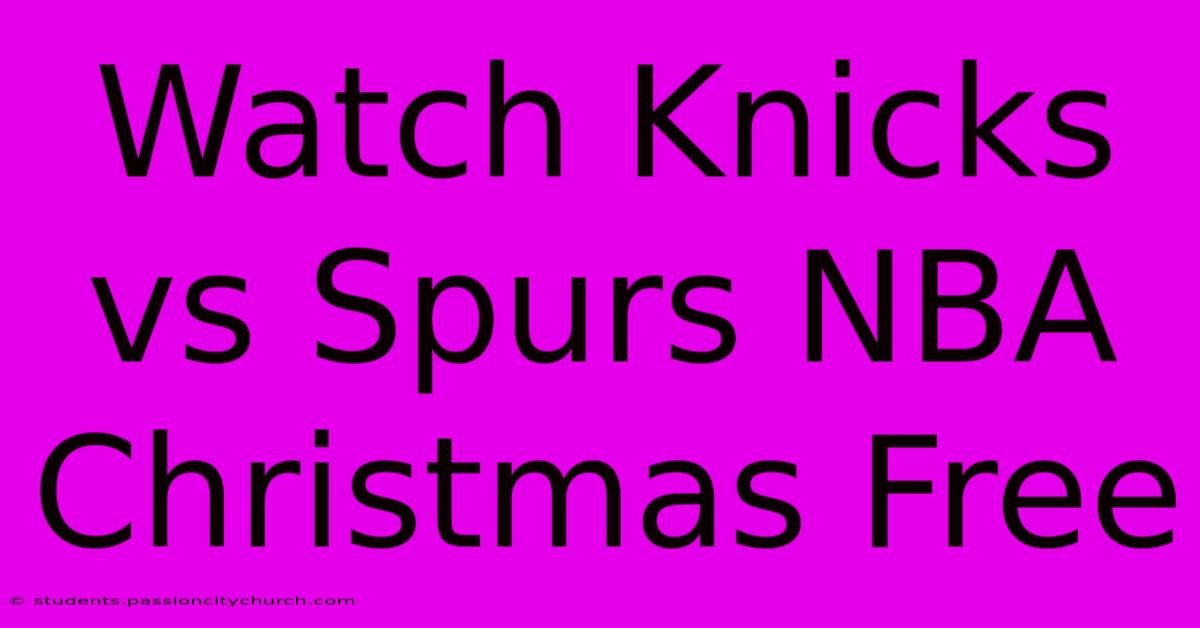 Watch Knicks Vs Spurs NBA Christmas Free