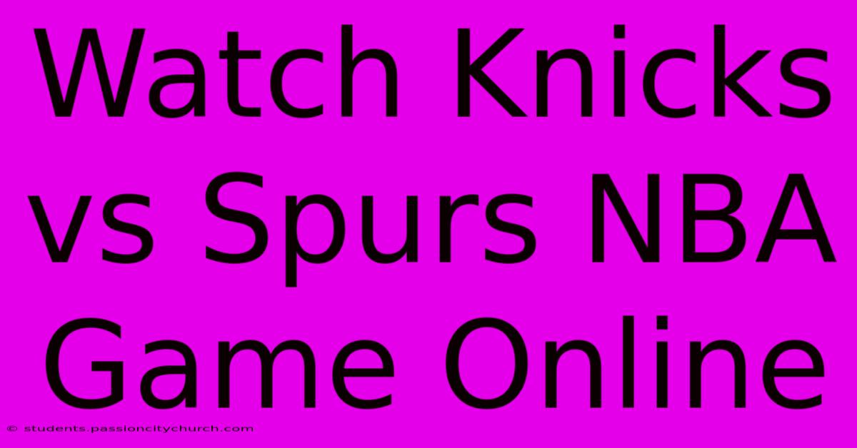 Watch Knicks Vs Spurs NBA Game Online