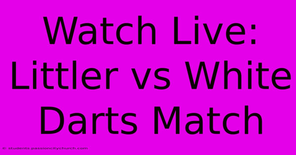 Watch Live: Littler Vs White Darts Match