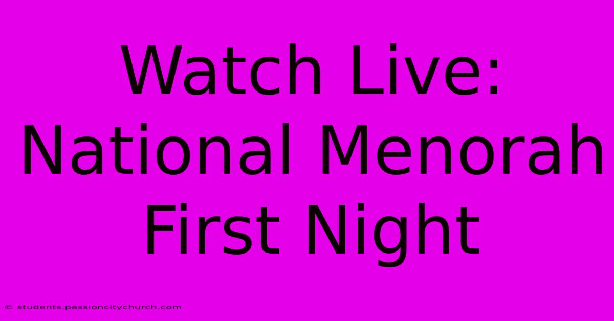 Watch Live: National Menorah First Night