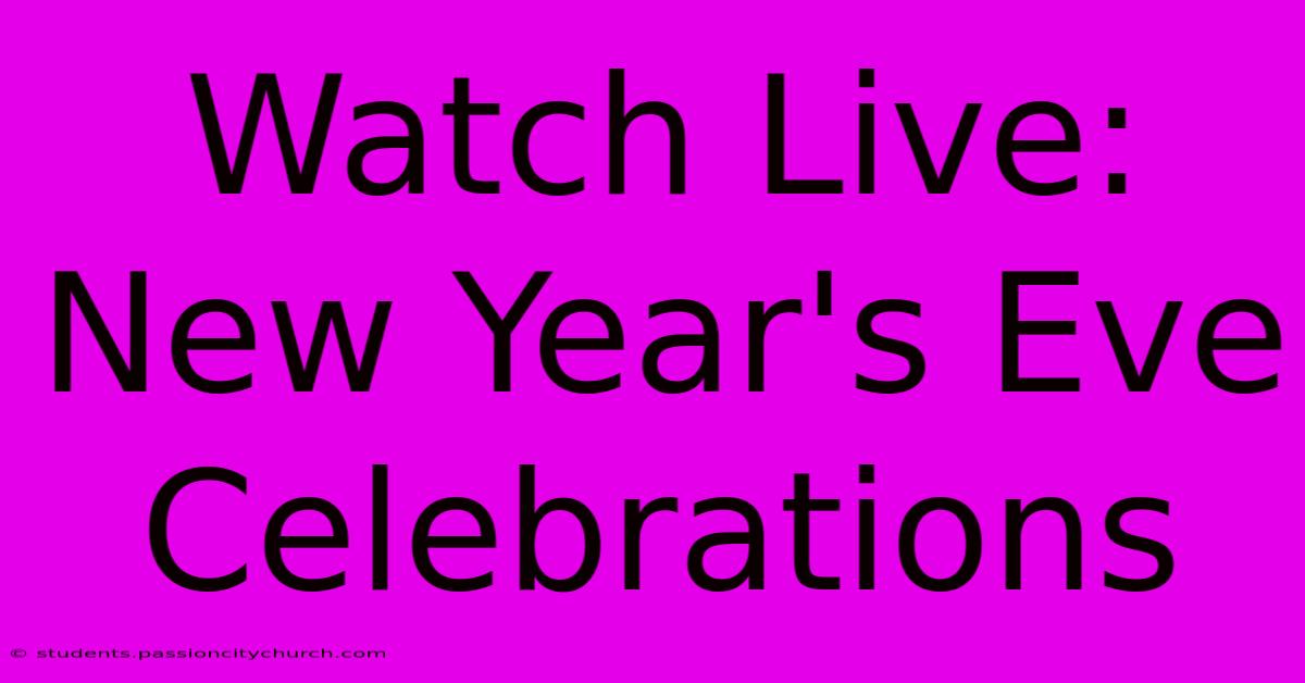 Watch Live: New Year's Eve Celebrations