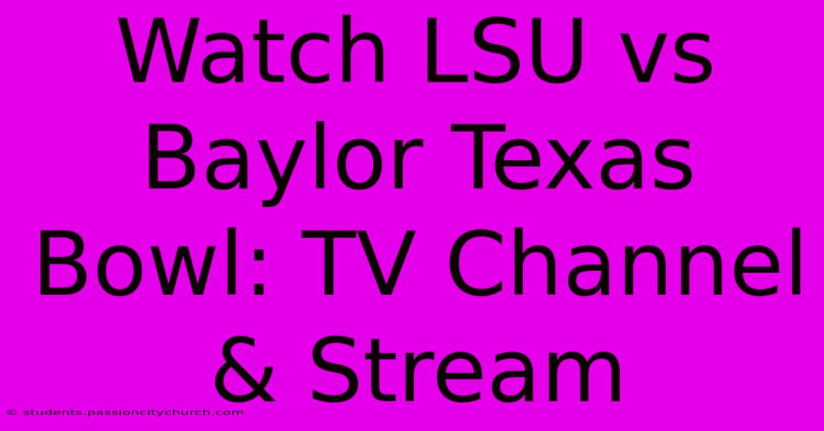 Watch LSU Vs Baylor Texas Bowl: TV Channel & Stream