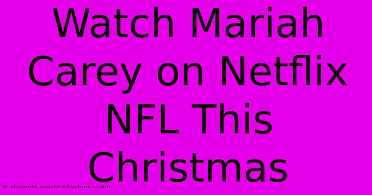 Watch Mariah Carey On Netflix NFL This Christmas