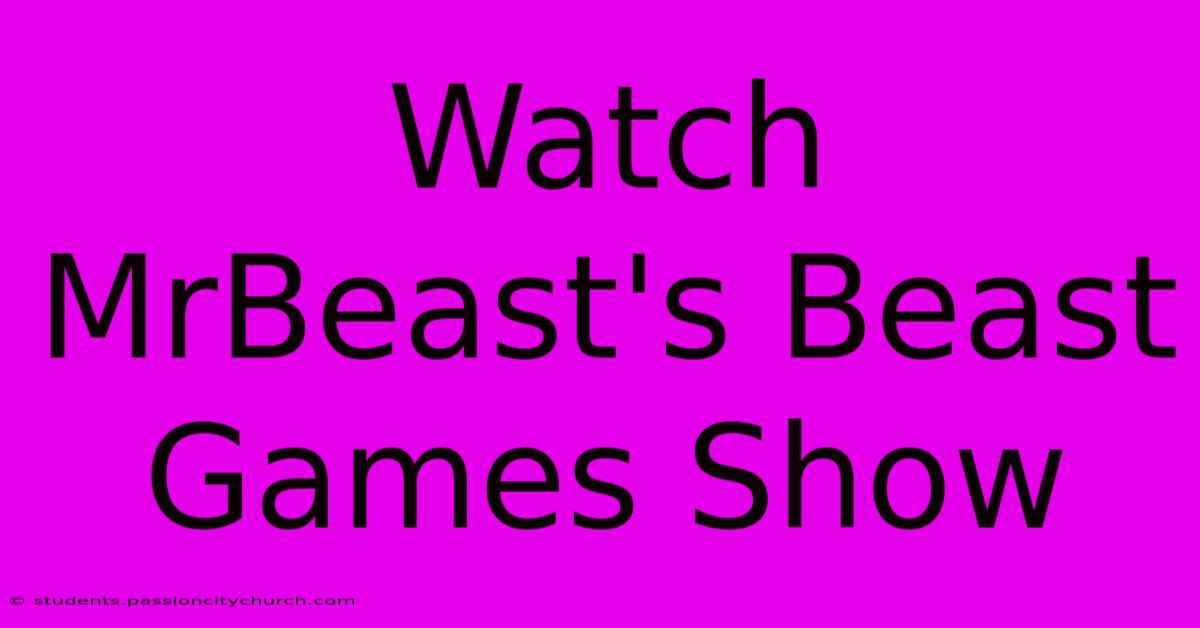 Watch MrBeast's Beast Games Show