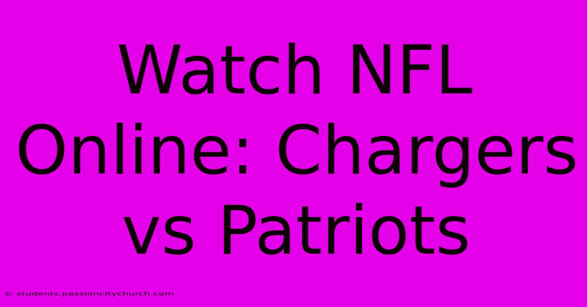 Watch NFL Online: Chargers Vs Patriots