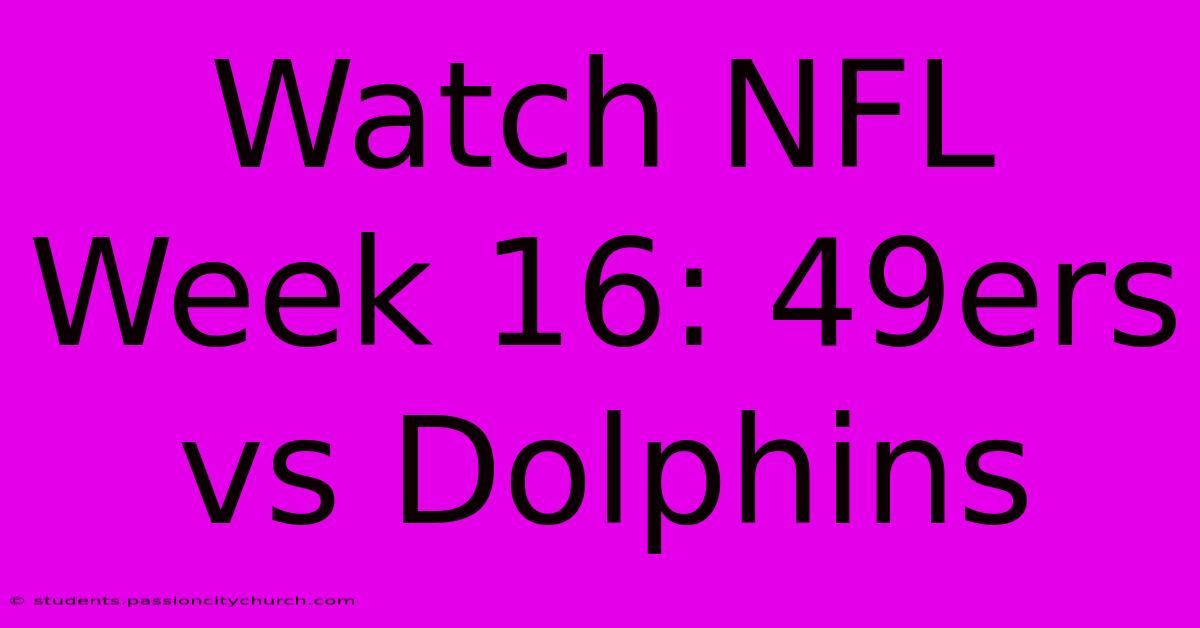 Watch NFL Week 16: 49ers Vs Dolphins