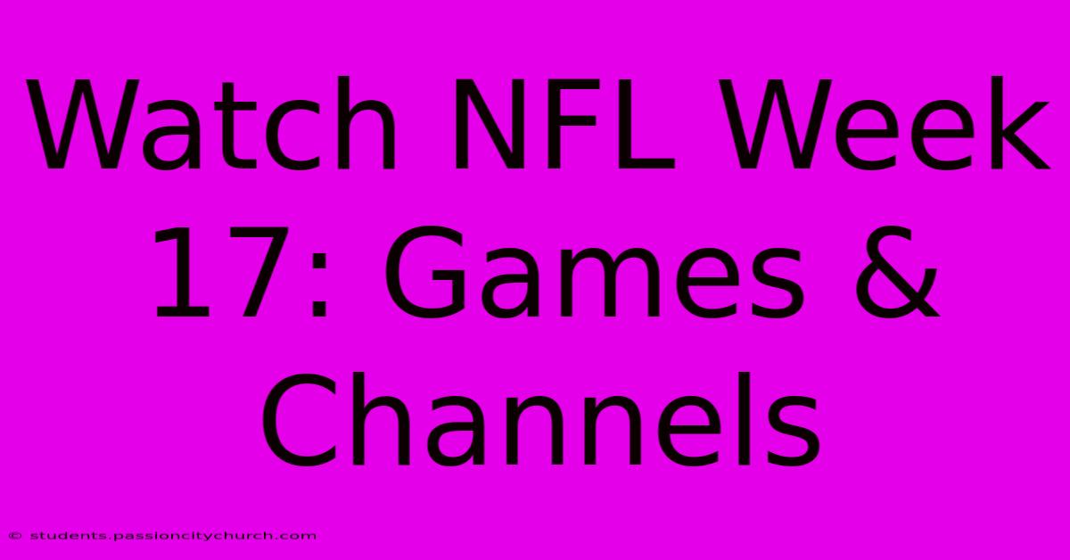 Watch NFL Week 17: Games & Channels