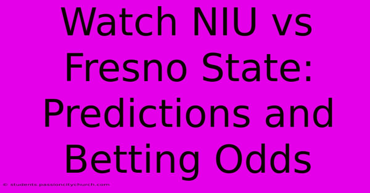 Watch NIU Vs Fresno State: Predictions And Betting Odds