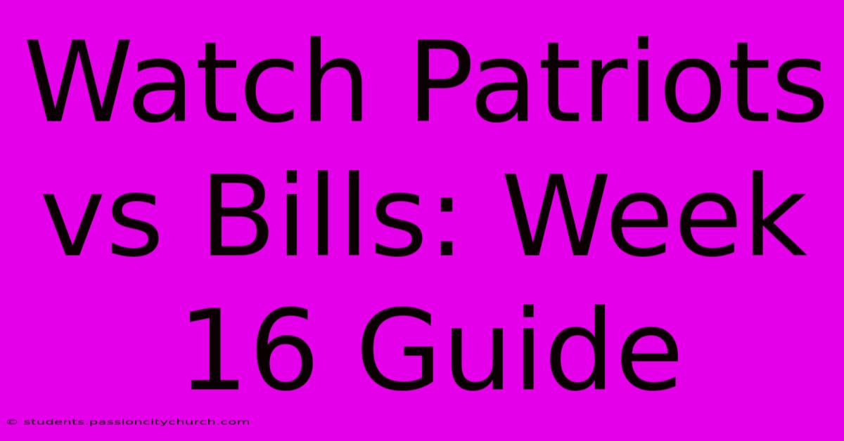 Watch Patriots Vs Bills: Week 16 Guide