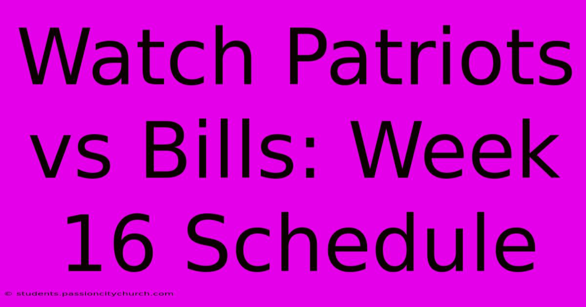 Watch Patriots Vs Bills: Week 16 Schedule