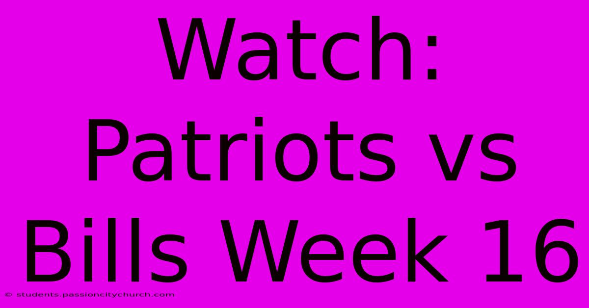 Watch: Patriots Vs Bills Week 16