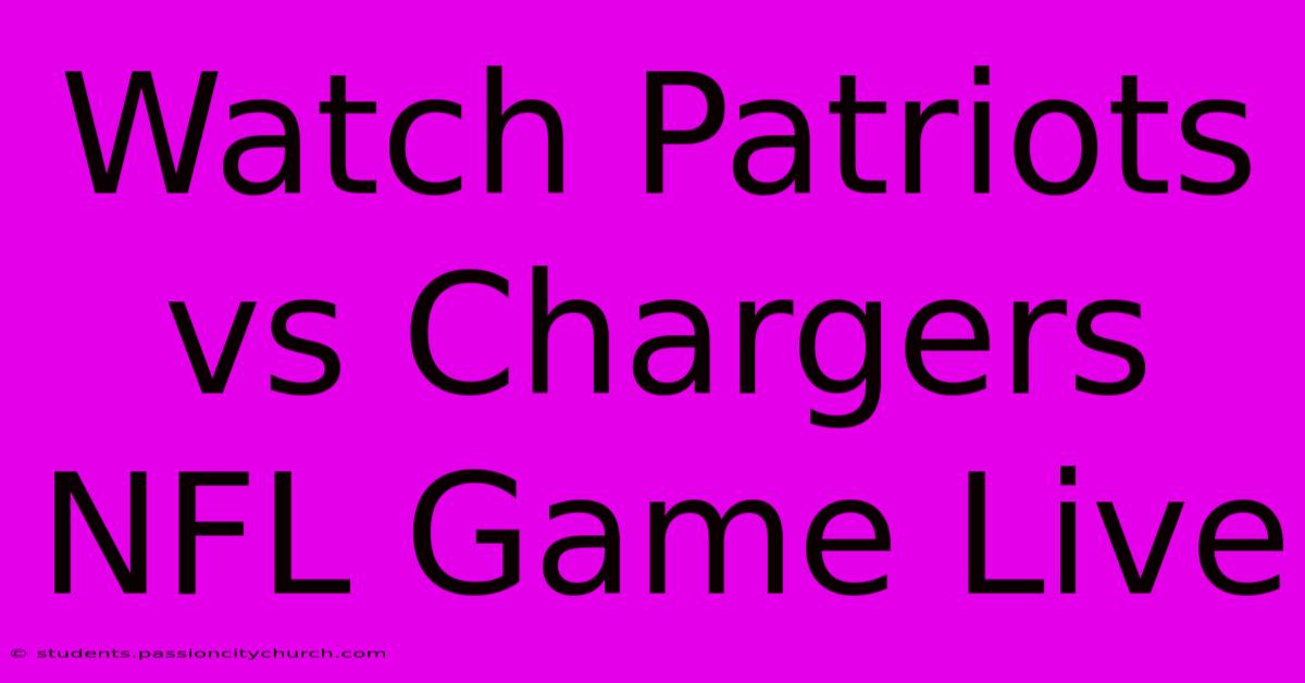 Watch Patriots Vs Chargers NFL Game Live